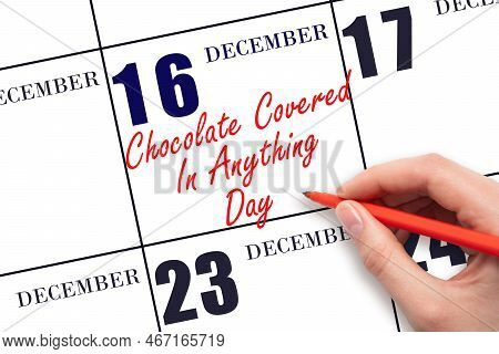 December 16. Hand Writing Text Chocolate Covered In Anything Day On Calendar Date. Save The Date. Ho