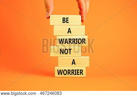 Warrior Or Worrier Symbol. Concept Words Be A Warrior Not A Worrier On Wooden Blocks On A Beautiful 