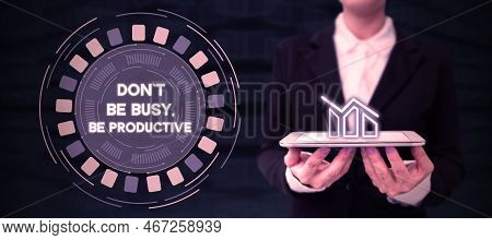 Text Showing Inspiration Dont Be Busy, Be Productive. Business Approach Work Efficiently Organize Yo