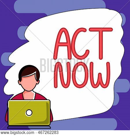 Writing Displaying Text Act Now. Business Approach Do Not Hesitate And Start Working Or Doing Stuff 
