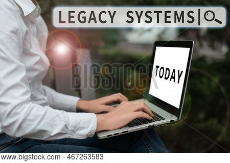 Inspiration Showing Sign Legacy Systems. Concept Meaning Old Method Technology Computer System Or Ap