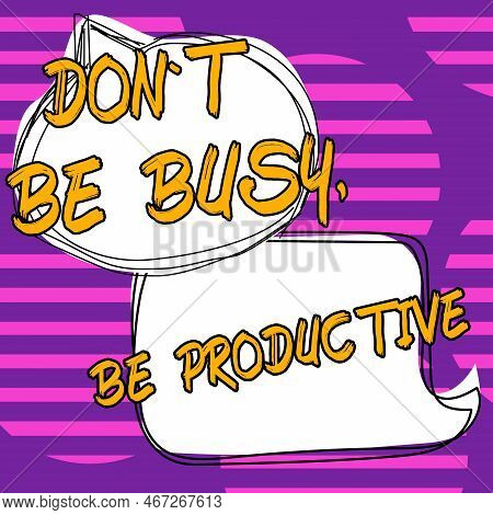 Text Showing Inspiration Dont Be Busy, Be Productive. Business Showcase Work Efficiently Organize Yo
