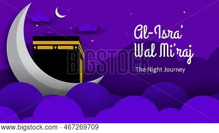 Isra Miraj Islamic Big Holiday Background With Cloud, Kabah, Moon And Stars. Vector Illustration