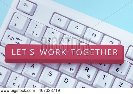 Conceptual Display Lets Work Together. Business Approach Unite And Join Forces To Achieve A Common G