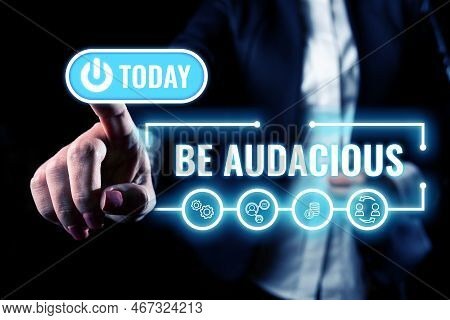 Text Showing Inspiration Be Audacious. Business Showcase Takes Risks In Order To Achieve Something U
