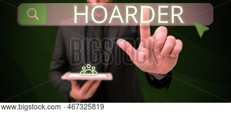 Text Sign Showing Hoarder. Business Showcase A Person That Accumulates That For Preservation, Future