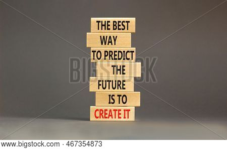 Create Future Symbol. Concept Words The Best Way To Predict The Future Is To Create It On Wooden Blo