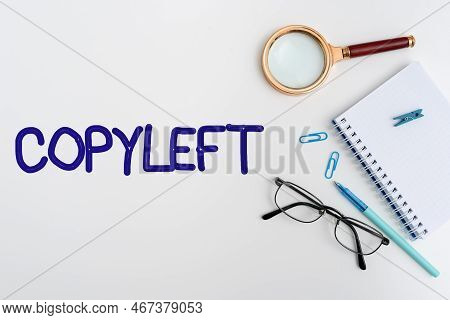 Text Sign Showing Copyleft. Word For The Right To Freely Use, Modify, Copy, And Share Software, Work