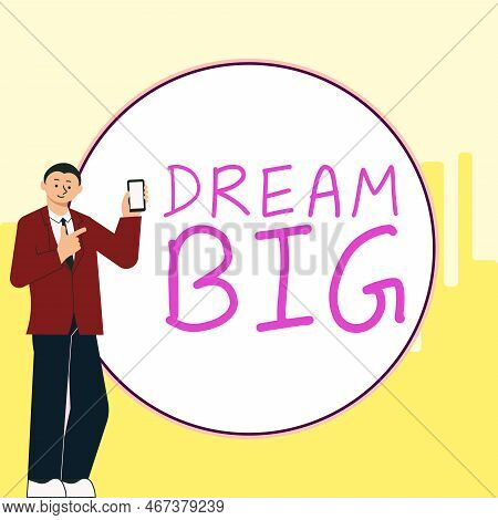 Text Caption Presenting Dream Big. Business Approach To Think Of Something High Value That You Want 