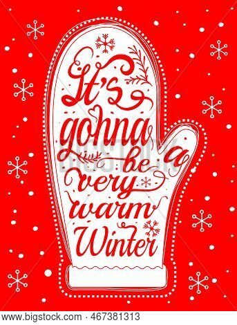Its Gonna Be A Very Warm Winter - Unique Hand Drawn Typography Poster. Vector Art. Perfect Design Fo