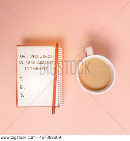 Text Sign Showing Get Included Enlarge Immerse Interact. Business Idea Stay In Contact Constant Comm