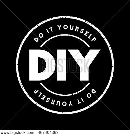 Diy Do It Yourself - Method Of Building, Modifying, Or Repairing Things By Oneself Without The Direc