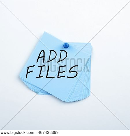 Text Showing Inspiration Add Files. Business Showcase To Put More Information To A Certain Person, T