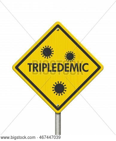 Tripledemic Message For Rsv, Covid-19 And Flu Yellow Warning Road Sign Isolated On White 3d Illustra