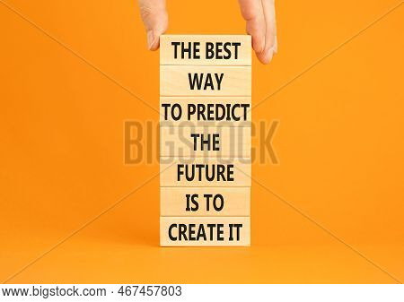 Create Future Symbol. Concept Words The Best Way To Predict The Future Is To Create It On Wooden Blo