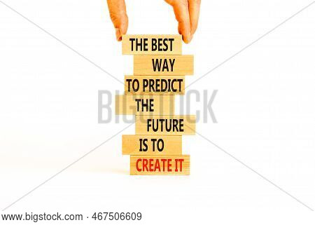 Create Future Symbol. Concept Words The Best Way To Predict The Future Is To Create It On Wooden Blo
