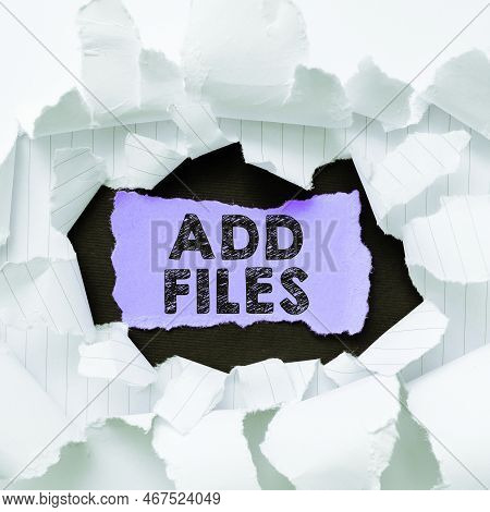 Text Showing Inspiration Add Files. Business Concept To Put More Information To A Certain Person, Th