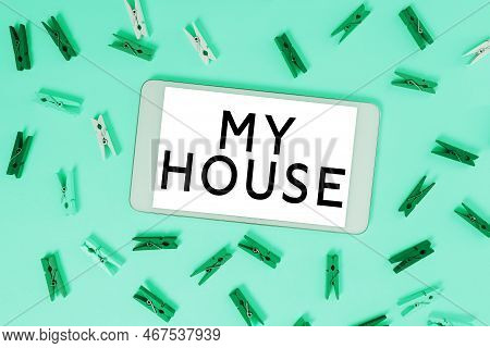 Text Sign Showing My House. Conceptual Photo A Place Or Building Where I Live With The People Whom I