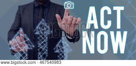 Inspiration Showing Sign Act Now. Conceptual Photo Do Not Hesitate And Start Working Or Doing Stuff 