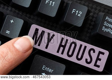 Conceptual Caption My House. Word Written On A Place Or Building Where I Live With The People Whom I