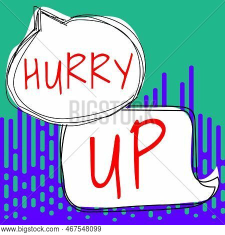 Writing Displaying Text Hurry Up. Internet Concept Asking Someone To Do A Job Very Fast Quickly Lets