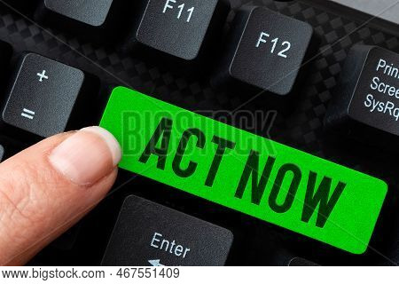 Text Sign Showing Act Now. Concept Meaning Do Not Hesitate And Start Working Or Doing Stuff Right Aw