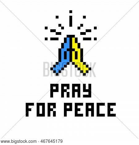 Pixel Art Antimilitarism Banner With 'pray For Peace' Quote And Folded Hands Symbol Isolated On Whit