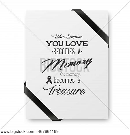 When Someone You Love Becomes A Memory The Memory Becomes A Treasure. Vector Quote Funeral Typograph