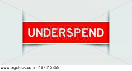 Inserted Red Color Label Sticker With Word Underspend On Gray Background