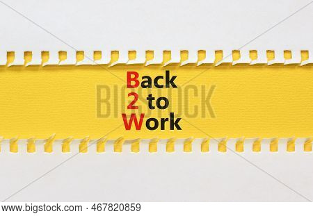 B2w Back To Work Symbol. Concept Words B2w Back To Work On White White Paper On A Beautiful Yellow B