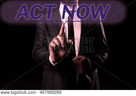 Sign Displaying Act Now. Business Idea Do Not Hesitate And Start Working Or Doing Stuff Right Away