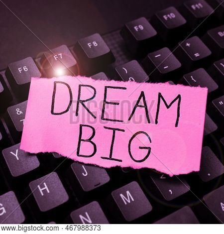 Handwriting Text Dream Big. Business Concept To Think Of Something High Value That You Want To Achie