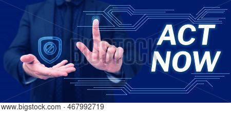 Inspiration Showing Sign Act Now. Concept Meaning Do Not Hesitate And Start Working Or Doing Stuff R