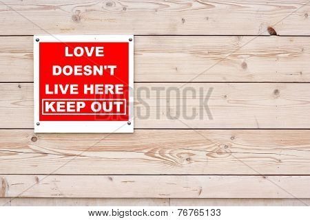 Love Doesn't Live Here Keep Out Sign