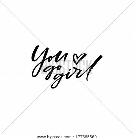 Hand drawn brush lettering You go girl isolated on white bavkground