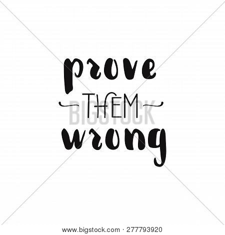 Prove Them Wrong. Lettering. Hand Drawn Vector Illustration. Element For Flyers, Banner And Posters.