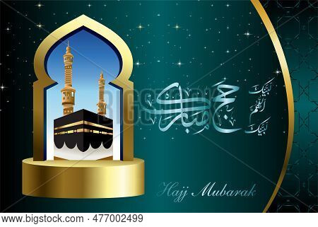 Labbayk Allaahumma Labbayk, Month Of Zilhajj, Arabic Calligraphy Of Hajj Mubarak And Picture Of Kaab