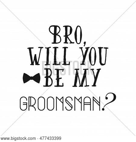 Bro Will You Be My Groomsman ? Quote. Bachelor Party Or Wedding Handwritten Calligraphy Card, Invita