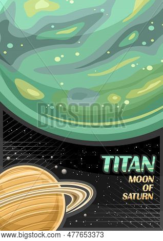 Vector Poster For Titan, Vertical Banner With Illustration Of Rotating Green Moon Titan Around Carto