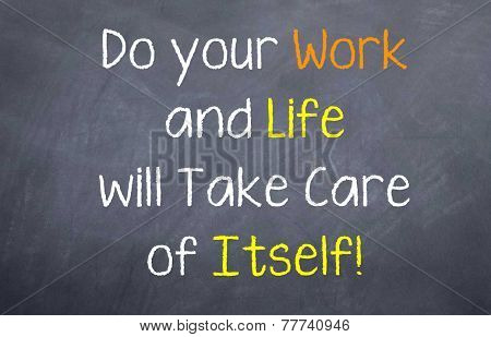 do your work and life will take care of itself