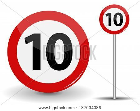 Round Red Road Sign: Speed limit 10 kilometers per hour. Vector Illustration. EPS10