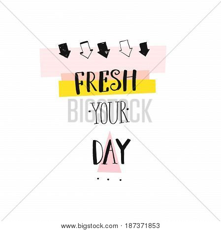 Hand drawn vector abstract creative handwritten modern ink calligraphy summer time possitive quote fresh your day with arrows and pastel colors isolated on white background.Birthday, menu, logo, sign