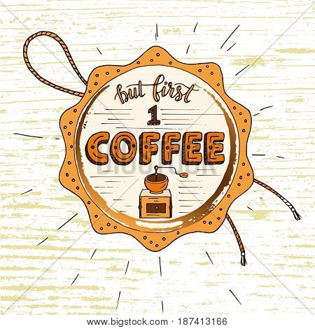 Handdrawn COFFEE lettering poster with imprint of a coffee mug. But first coffee.