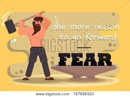 The man swings a sledge hammer on the anvil. Stylized vector hero in a flat style. The text of fear is one more reason to go forward. The concept of self-realization and self-development. Vector illustration.