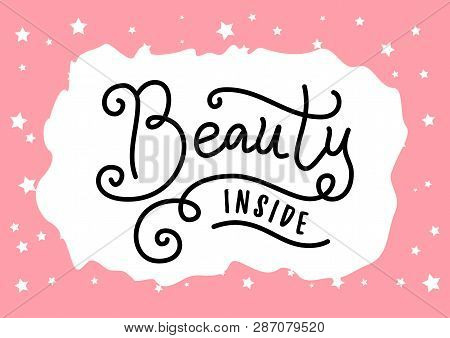 Modern Calligraphy Lettering Of Beauty Inside In Black On White Pink Background With Stars For Decor