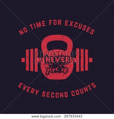 Never Give Up, Vintage Gym T-shirt Design, Print, Kettlebell And Barbell, Eps 10 File, Easy To Edit