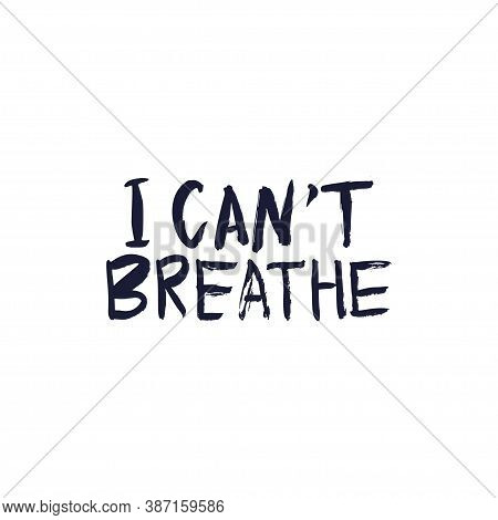 Black Lives Matter. I Cant Breathe. Protest Banner About Human Right Of Black People In U.s. America