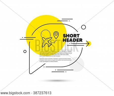 Airplane Line Icon. Speech Bubble Vector Concept. Plane Flight Transport Sign. Aircraft Symbol. Airp