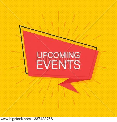 Upcoming Events Written On Speech Bubble. Advertising Sign. Vector Stock Illustration.