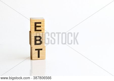 Concept Image Of Business Acronym Ebt As Earnings Before Interest, Taxes, Depreciation, Amortization